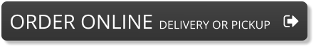 ORDER ONLINE  DELIVERY OR PICKUP ORDER ONLINE  DELIVERY OR PICKUP