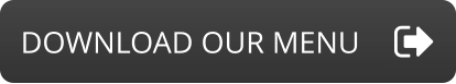 DOWNLOAD OUR MENU