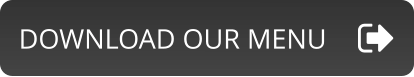 DOWNLOAD OUR MENU
